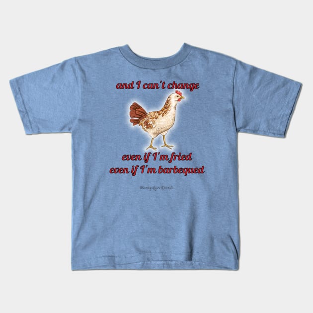 And I Can't Change Kids T-Shirt by theenvyofyourfriends